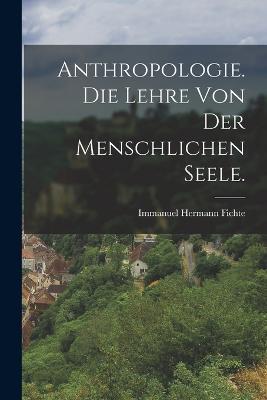 Anthropologie. Die Lehre von der menschlichen Seele. - Immanuel Hermann Fichte - cover