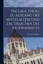 Die Lage Tirols Zu Ausgang Des Mittelalters Und Die Ursachen Des Bauernkrieges