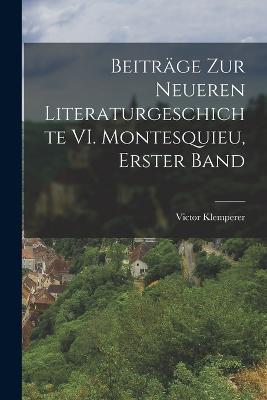 Beitrage zur Neueren Literaturgeschichte VI. Montesquieu, Erster Band - Victor Klemperer - cover