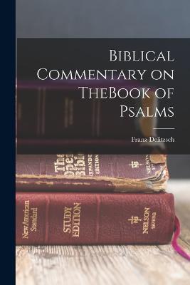 Biblical Commentary on TheBook of Psalms - Franz Delitzsch - cover