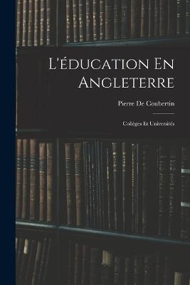 L'éducation En Angleterre: Collèges Et Universités - Pierre De Coubertin - cover