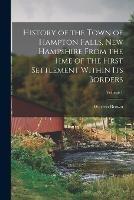 History of the Town of Hampton Falls, New Hampshire From the Time of the First Settlement Within Its Borders; Volume 1 - Warren Brown - cover