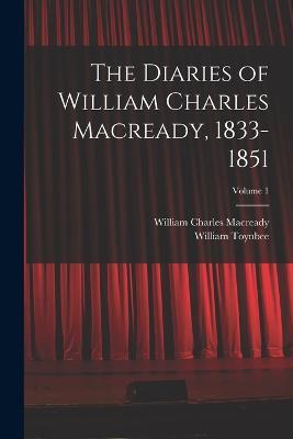 The Diaries of William Charles Macready, 1833-1851; Volume 1 - William Toynbee,William Charles Macready - cover