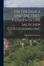 Die Lex Salica und die Text-Glossen in Der Salischen Gesetzsammlung