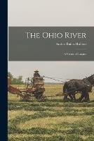 The Ohio River: A Course of Empire - Archer Butler Hulbert - cover