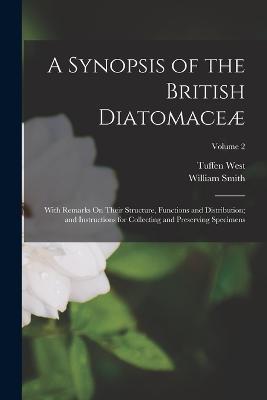 A Synopsis of the British Diatomaceae: With Remarks On Their Structure, Functions and Distribution; and Instructions for Collecting and Preserving Specimens; Volume 2 - William Smith,Tuffen West - cover