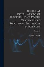 Electrical Installations of Electric Light, Power, Traction and Industrial Electrical Machinery; Volume 01