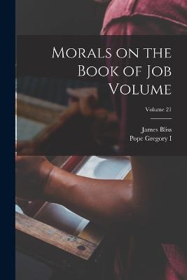 Morals on the Book of Job Volume; Volume 21 - James Bliss,Pope Gregory I - cover