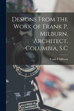 Designs From the Work of Frank P. Milburn, Architect, Columbia, S.C