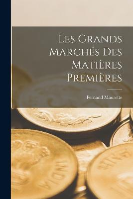 Les grands marches des matieres premieres - Fernand Maurette - cover