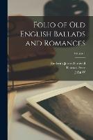 Folio of Old English Ballads and Romances; Volume 1