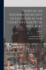 Diary of an Austrian Secretary of Legation at the Court of Czar Peter the Great; Volume 2