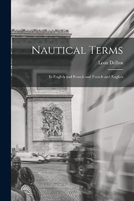 Nautical Terms: In English and French and French and English - Leon Delbos - cover