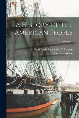 A History of the American People; Volume 5 - Woodrow Wilson,John Davis Batchelder Collection - cover