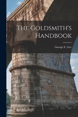 The Goldsmith's Handbook - George E Gee - cover