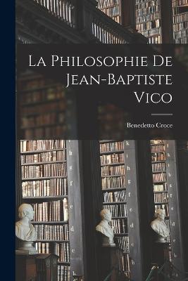 La philosophie de Jean-Baptiste Vico - Benedetto Croce - cover