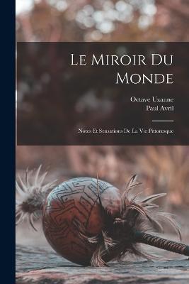 Le miroir du monde; notes et sensations de la vie pittoresque - Octave Uzanne,Paul Avril - cover