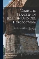 Roemische Strassen in Bosnien und der Hercegovina - Philipp Ballif,Zemaljski Muzej Bosne I Hercegovine - cover