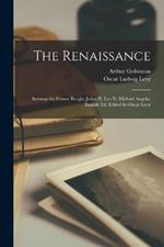 The Renaissance: Savonarola; Cesare Borgia; Julius II; Leo X; Michael Angelo. English ed. Edited by Oscar Levy