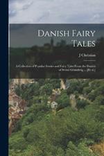 Danish Fairy Tales: A Collection of Popular Stories and Fairy Tales From the Danish of Svend Grundtvig ... [et al.]