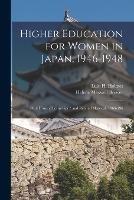 Higher Education for Women in Japan, 1946-1948: Oral History Transcript / and Related Material, 1966-196