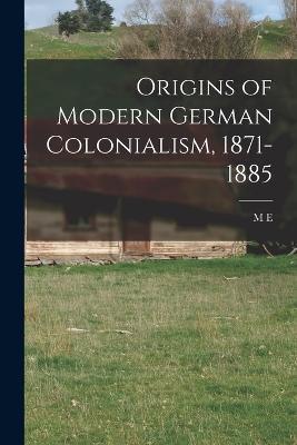 Origins of Modern German Colonialism, 1871-1885 - M E B 1884 Townsend - cover