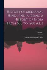 History of Mediaeval Hindu India (being a History of India From 600 to 1200 A.D.) ..; Volume 1