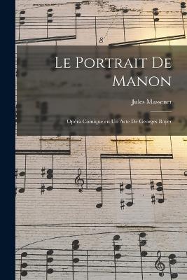 Le portrait de Manon; opera comique en un acte de Georges Boyer - Jules Massenet - cover