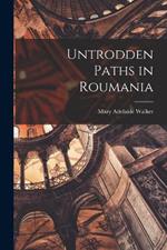 Untrodden Paths in Roumania