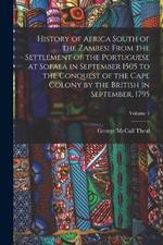 History of Africa South of the Zambesi From the Settlement of the Portuguese at Sofala in September 1505 to the Conquest of the Cape Colony by the British in September, 1795; Volume 1