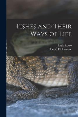 Fishes and Their Ways of Life - Conrad Elphinstone,Louis Roule - cover