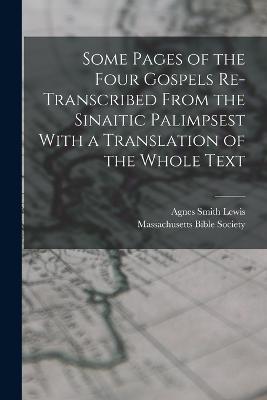 Some Pages of the Four Gospels Re-transcribed From the Sinaitic Palimpsest With a Translation of the Whole Text - Agnes Smith Lewis - cover