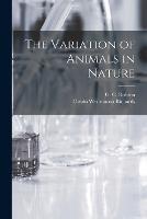 The Variation of Animals in Nature - Owain Westmacott Richards,G C 1888- Robson - cover