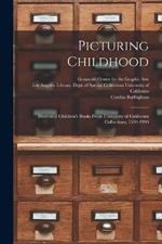 Picturing Childhood: Illustrated Children's Books From University of California Collections, 1550-1990