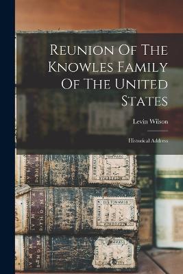 Reunion Of The Knowles Family Of The United States: Historical Address - Wilson Levin - cover