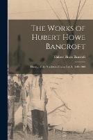 The Works of Hubert Howe Bancroft: History of the Northwest Coast: vol. I, 1543-1800