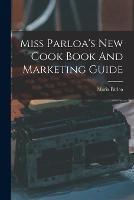 Miss Parloa's New Cook Book And Marketing Guide