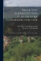 Briefe von Alexander von Humboldt an Varnhagen von Ense: Aus den Jahren 1827 bis 1858. Dritte, vermehrte Auflage. - Alexander Von Humboldt - cover