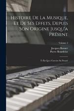 Histoire De La Musique, Et De Ses Effets, Depuis Son Origine Jusqu'a Present: Et En Quoi Consiste Sa Beaute; Volume 2