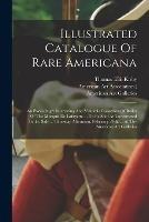 Illustrated Catalogue Of Rare Americana: An Exceedingly Interesting And Valuable Collection Of Relics Of The Marquis De Lafayette ... To Be Sold At Unrestricted Public Sale ... Thursday Afternoon, February 29th, ... At The American Art Galleries