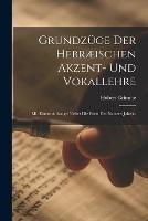 Grundzuge der hebraeischen Akzent- und Vokallehre: Mit einem Anhange: Ueber die Form des Namens Jahwae.