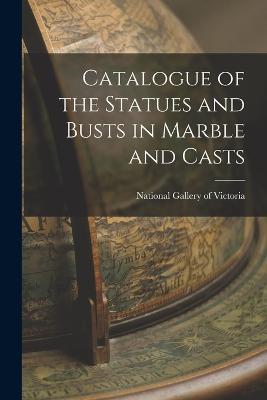 Catalogue of the Statues and Busts in Marble and Casts - National Gallery of Victoria - cover