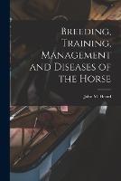 Breeding, Training, Management and Diseases of the Horse