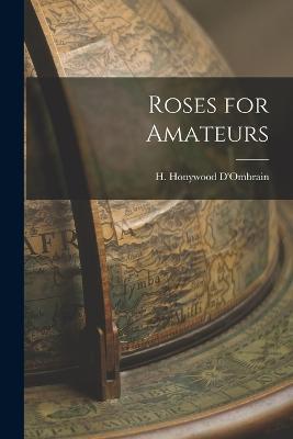 Roses for Amateurs - H Honywood D'Ombrain - cover