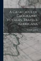 A Catalogue of Geography, Voyages, Travels, Americana - Bernard Quaritch - cover