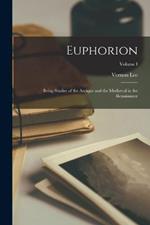 Euphorion: Being Studies of the Antique and the Mediaeval in the Renaissance; Volume I