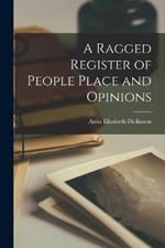 A Ragged Register of People Place and Opinions