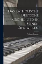 Das Katholische deutsche Kirchenlied in Seinen Singweisen