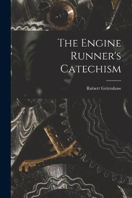 The Engine Runner's Catechism - Robert Grimshaw - cover