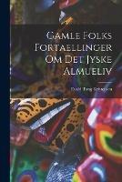 Gamle Folks Fortaellinger om Det Jyske Almueliv